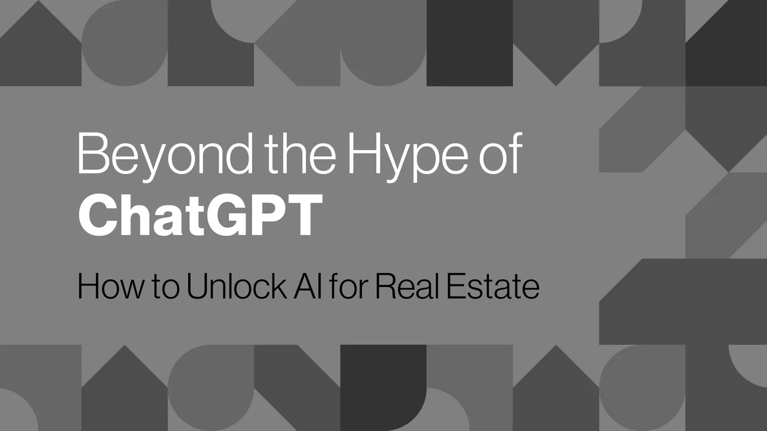 Beyond The Hype of ChatGPT: How to Unlock AI for Real Estate